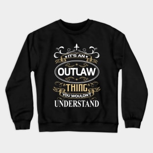 Outlaw Name Shirt It's An Outlaw Thing You Wouldn't Understand Crewneck Sweatshirt